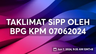 TAKLIMAT SiPP OLEH BPG KPM 07062024 [upl. by Latimore737]