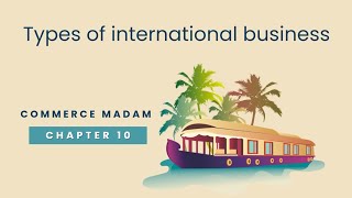 Types of International Business  Business Studies Notes Chapter 10 [upl. by Beekman482]