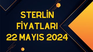 Sterlin Fiyatları  22 Mayıs 2024 [upl. by Beghtol]