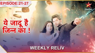 Yehh Jadu Hai Jinn Ka Episode 2127  Weekly Reliv [upl. by Eire410]