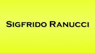 Pronunciation of Sigfrido Ranucci [upl. by Aiuqes84]