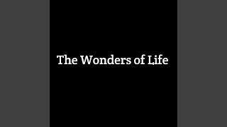 The Wonders of Life [upl. by Gardie]