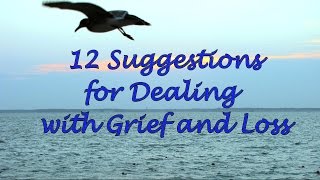 12 Suggestions for Dealing with Grief and Loss [upl. by Stephan]