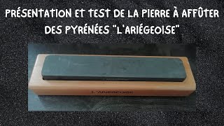 PRÉSENTATION ET TEST DE LA PIERRE À AFFÛTER DES PYRÉNÉES quotLARIÉGEOISEquot [upl. by Nwahsuq]