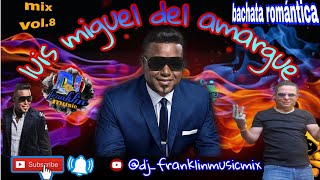 LUIS MIGUEL DEL AMARGUE🍺MIX VOL8🎸Bachata Romántica🥂PA BAILAR🧞‍♂️ djfranklinmusixmix🔥PRENDIO👍😜 [upl. by Euqinad]