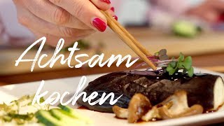 Achtsam kochen I Kochen im Zen Geist [upl. by Casimire]