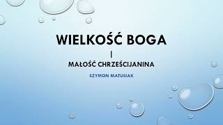 Wielkość Boga i małość chrześcijanina  Szymon Matusiak [upl. by Kain]