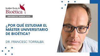 ¿Por qué estudiar el Máster Universitario en Bioética Dr Francesc Torralba [upl. by Evvie]