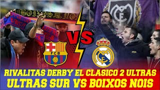 ULTRAS SUR VS Boixos Nois  Sejarah El clasico Suporter Ultras Real Madrid dan Ultras Barcelona [upl. by Barrada]