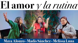 El amor y la rutina  Maya Alonzo Madis Sánchez y Meli de Luna expuestas [upl. by Queri]