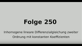 Inhomogene Differenzialgleichung zweiter Ordnung Folge 250 [upl. by Carboni]