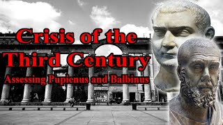 Crisis of the Third Century Assessing Pupienus and Balbinus [upl. by Nailliw811]