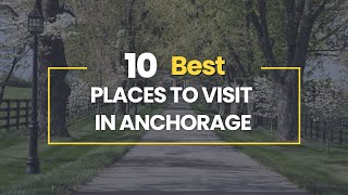 10 Best Places To Visit in Anchorage Alaska [upl. by Arracot569]