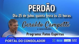 PERDÃO  GERALDO CAMPETTI fatosespíritas portaldoconsolador [upl. by Petronella790]