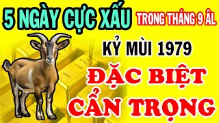 CHẤN ĐỘNG Kỷ Mùi 1979 Đen Hơn Chó Mực Mất Lộc TIỀN BẠC ĐỘI NÓN RA ĐI Vì 5 NGÀY CỰC XẤU Tháng 9 ÂL [upl. by Heng505]