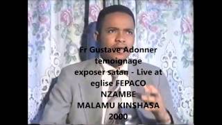 Fr Gustave Adonner Temoignage dun Grand Satanist  Live at eglise FEPACO NZAMBE MALAMU 2000 [upl. by Nikolos]