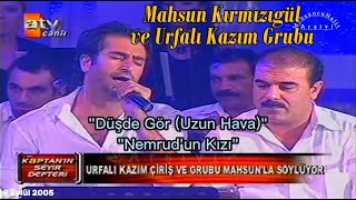 Düş de Gör UH ve Nemrudun Kızı  Mahsun Kırmızıgül ve Urfalı Kazım Grubu A Takımı 9 Eylül 2005 [upl. by Ithaman383]