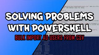 Solving Problems with PowerShell  Bulk Create Active Directory Users from a CSV [upl. by Ahsiruam]