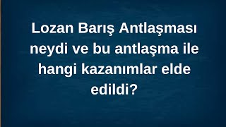 Lozan Barış Antlaşması neydi Bu antlaşma ile hangi kazanımlar elde edildi KPSS AYT TYT 12SINIF [upl. by Gnart87]