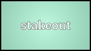 Stakeout Meaning [upl. by Aihpled182]