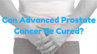 Can Advanced Prostate Cancer Be Cured [upl. by Reteid]