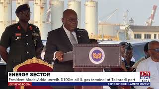 Energy Sector President AkufoAddo unveils 100m oil amp gas terminal at Takoradi port [upl. by Juline433]