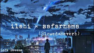 Ilahi × Safarnama Slowed  Reverb [upl. by Foskett]