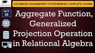 L38 Aggregate Function Generalized Projection Operation in Relational Algebra  DBMS Lectures [upl. by Durst464]