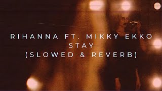 Rihanna ft Mikky Ekko  Stay Slowed  Reverb [upl. by Cornish]