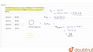 Calculate the cryoscopic constant in K Kg mol1 of cyclohexane Given that its heat of fusion [upl. by Weiler718]