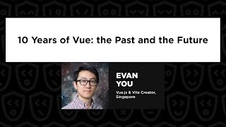 10 Years of Vue the Past and the Future  Evan You Vuejs Live 2024 [upl. by Rhett488]