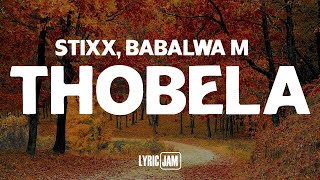 Stixx Babalwa M  Thobela Lyrics [upl. by Nanor368]