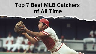 Top 7 Best MLB Catchers of All Time [upl. by Fredie750]