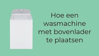 Hoe een wasmachine met bovenlader te plaatsen [upl. by Siblee175]