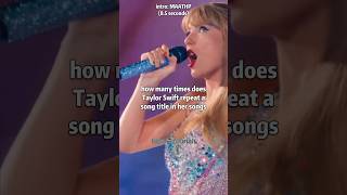 how many times does Taylor Swift repeat a song title in her songs [upl. by Orfield509]