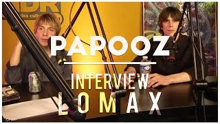 Papooz  Interview Lomax [upl. by Enneibaf901]