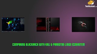 05  Comparing Blackarch with Kali and ParrotOS Linux Ecosystem [upl. by Enois924]