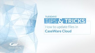 Tips amp Tricks How to update files in CaseWare Cloud [upl. by Skell]