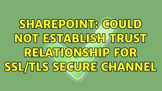 Sharepoint Could not establish trust relationship for SSLTLS secure channel 2 Solutions [upl. by Sikram]