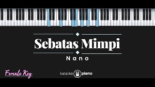 Sebatas Mimpi  Nano KARAOKE PIANO  FEMALE KEY [upl. by Trinidad]