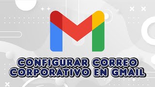 Configurar correo corporativo en Gmail 2024 [upl. by Ekle]