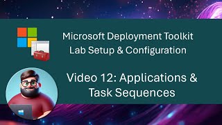 MDT Lab Setup  Video 12 Applications amp Task Sequences [upl. by Alejandrina]