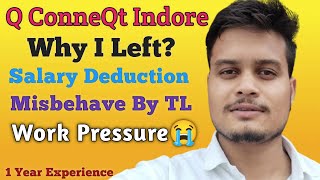 Why I Left Q ConneQt Indore  Salary Deduction  Misbehave by TL  Work Pressure  1 Year Experience [upl. by Yrag81]