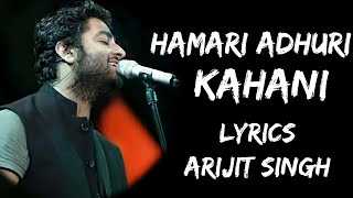 Hamari Adhuri Kahani Full Song Lyrics  Arijit Singh  Lyrics Tube [upl. by Letisha]