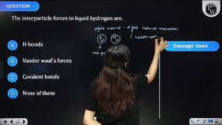 The interparticle forces in liquid hydrogen are [upl. by Lyle]