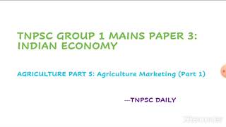 TNPSC GROUP 1 MAINS PAPER 3 INDIAN ECONOMY  AGRICULTURE PART 5 AGRICULTURE MARKETING PART 1 [upl. by Aitnecserc]