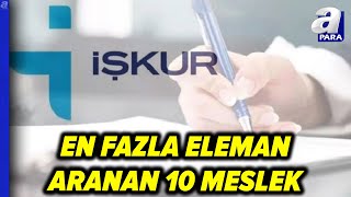 İŞKUR En Çok Aranan Meslekleri Açıkladı İmalat Sanayisinde Eleman Açığı 341 Bini Geçti apara [upl. by Navac]