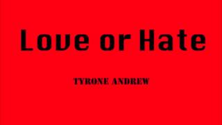 Tyrone Andrew  Love or Hate prod by Tyshane [upl. by Sommer20]