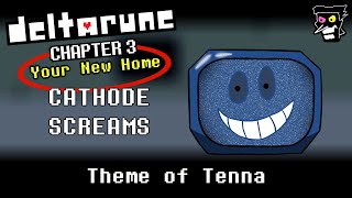 CATHODE SCREAMS Theme of Tenna  Deltarune Chapter 3 Your New Home [upl. by Darooge431]