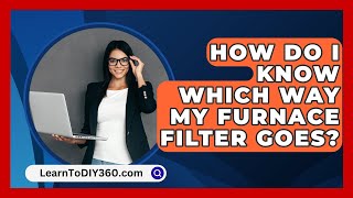 How Do I Know Which Way My Furnace Filter Goes  LearnToDIY360com [upl. by Corydon]